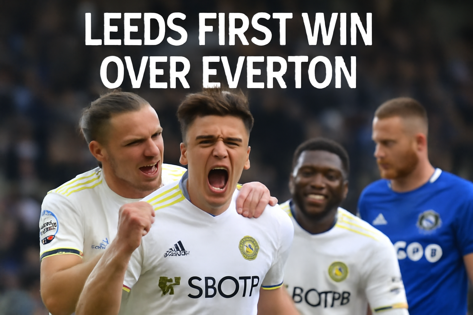Leeds Secures Historic First Win Over Everton in Premier League Return
